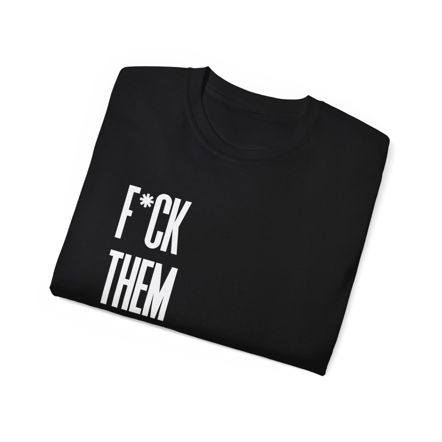 Copy of F THEM FOLKS!! : unisex