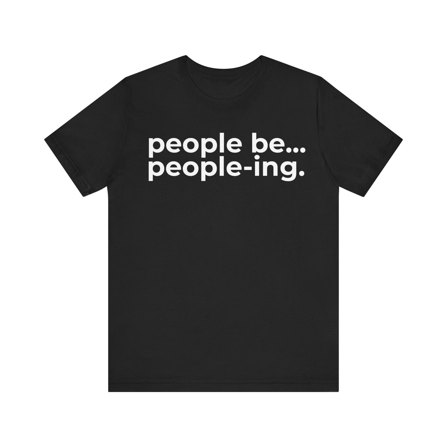 People Be People-ing Short Sleeve Tee