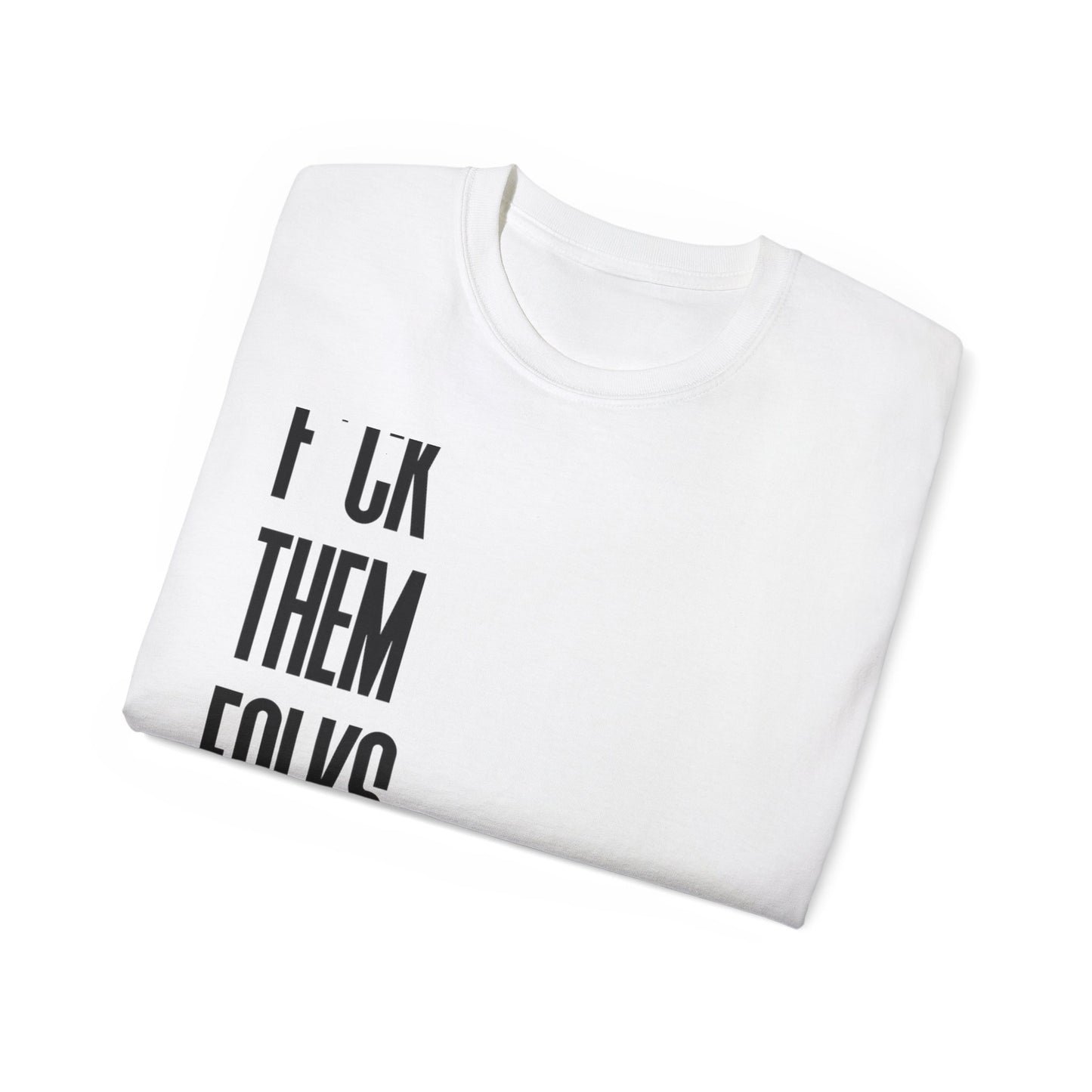 Copy of F THEM FOLKS!! : unisex