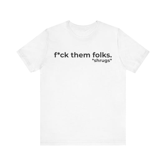 F*ck Them Folks Short Sleeve Tee