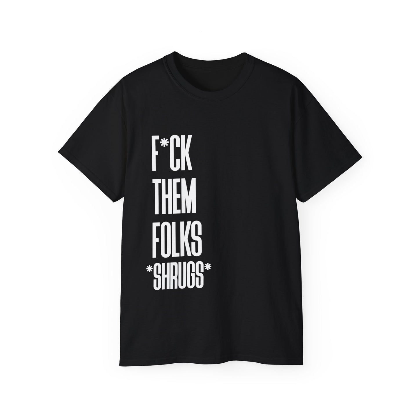 Copy of F THEM FOLKS!! : unisex