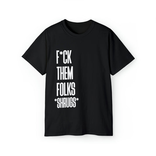 F THEM FOLKS!! : unisex